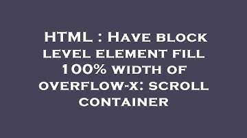 HTML : Have block level element fill 100% width of overflow-x: scroll container