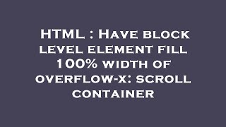 HTML : Have block level element fill 100% width of overflow-x: scroll container