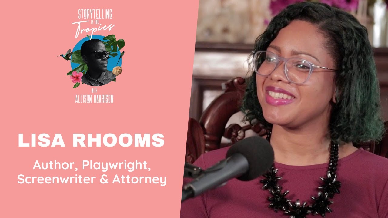 Lisa Rhooms Discusses Her Writing Process - Storytelling In The Tropics | Allison Harrison