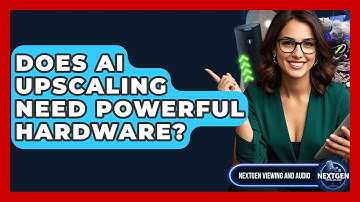 Does AI Upscaling Need Powerful Hardware? - NextGen Viewing and Audio