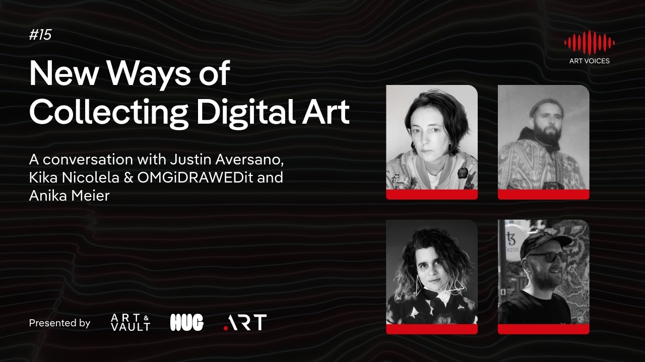 ART VOICES episode 15: New Ways of Collecting Digital Art. Justin Aversano, Kika Nicolela, OMGiDRAWEDit and Anika Meier.