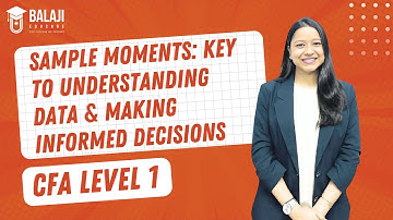 Sample Moments: Key to Understanding Data & Making Informed Decisions | CFA Level 1 | Balaji Educare