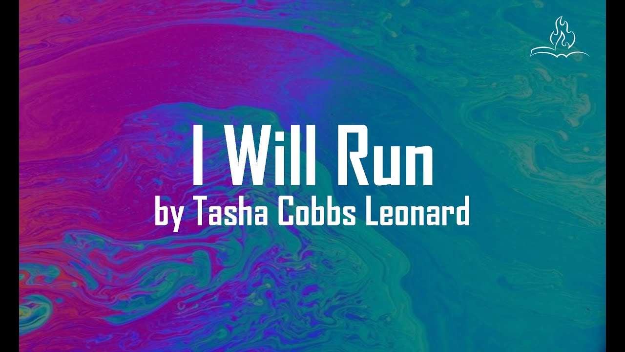 I Will Run - Tasha Cobbs Leonard - With Lyrics I Will Run - Tasha Cobbs Leonard - With Lyrics