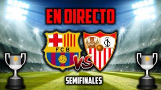 EN DIRECTO : FCB vs SEV · EN VIVO REACCIONANDO A LAS SEMIFINALES DE LA COPA DEL REY