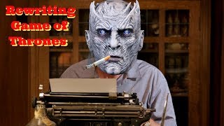 Rewriting Game of Thrones Seasons 7 & 8