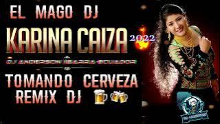 Tomando Cerveza (Remix Dj) - KARINA CAIZA & EL MAGO DJ 2022 |Chicha Mix 2022 #estreno
