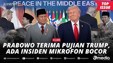 [LIVE] - Momen Prabowo di KTT Gaza: Dipuji Trump dan Jadi Sorotan karena ‘Mic Bocor’