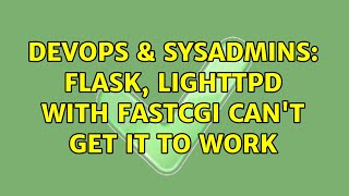 Celebrity DevOps & SysAdmins: flask, lighttpd with fastcgi can't get it to work (2 Solutions!!) Net Worth