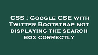 CSS : Google CSE with Twitter Bootstrap not displaying the search box correctly