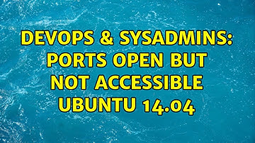 DevOps & SysAdmins: Ports Open but Not Accessible Ubuntu 14.04 (2 Solutions!!)