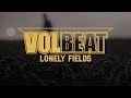 Volbeat Lonely Fields Official Lyric Video Volbeat Lonely Fields Official Lyric Video