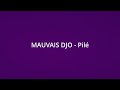 MAUVAIS DJO Pilé Paroles Lyrics 