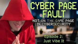 Cyber Page Fault - Episode 2: Just Vibe It - #cybersecurity #applicationsecurity #software