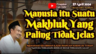 Manusia itu Suatu Makhluk yang Paling Tidak Jelas | Gus Baha