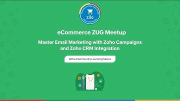 eCommerce Zoho User Group - Master Email Marketing with Zoho Campaigns and Zoho CRM Integration