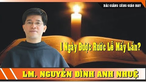 1 Ngày được rước Lễ mấy lần? - Lm Tôma Nguyễn Đình Anh Nhuệ | suy niệm Tin Mừng Thánh Gioan.