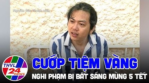 Bắt nghi phạm cướp tiệm vàng ở Sóc Trăng sáng Mùng 5 Tết