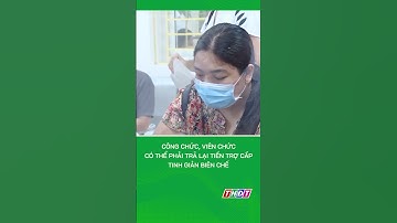 Công chức, viên chức có thể phải trả lại tiền trợ cấp tinh giản biên chế #shorts