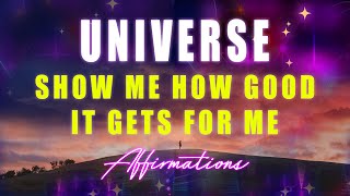POWERFUL - Universe Show Me How Good It Can Get! ✨ Super⚡Charged Affirmations