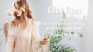 Good Vibes. Happy Music. Playlist Music Mix 2020!