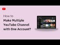 How To Make Multiple YouTube Channels With One Google Account (Second Channel) - Full Guide