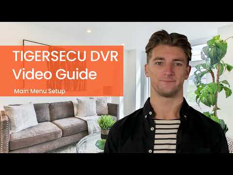 Customize your TIGERSECU DVR system - Main Menu