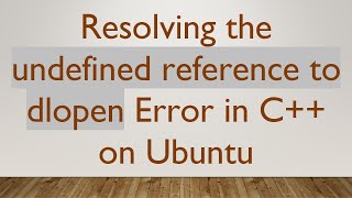 Resolving the undefined reference to dlopen Error in C++ on Ubuntu