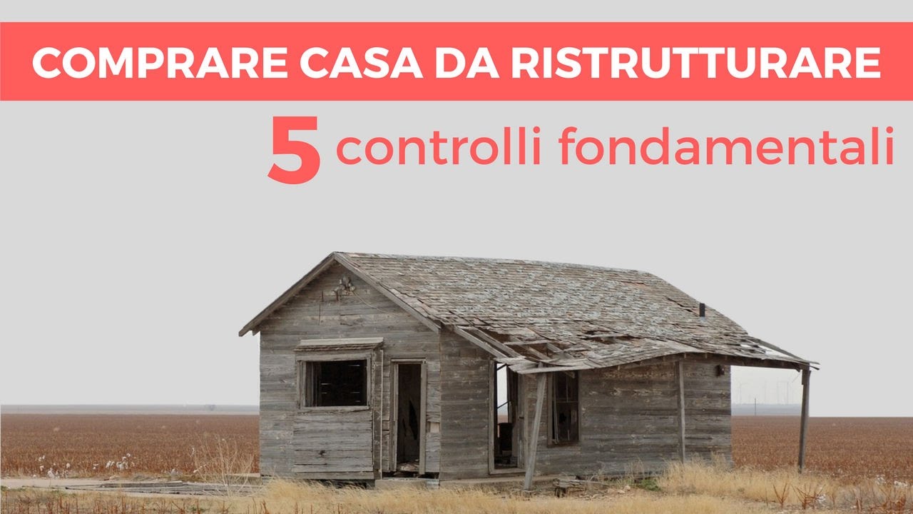 Comprare casa da ristrutturare: 5 controlli fondamentali youtube Comprare casa da ristrutturare