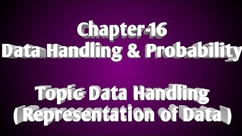Class-7, Chapter-16(Data Handling and Probability), Topic-How to represent the Data.