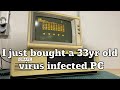I just bought a 33yr old virus infected PC