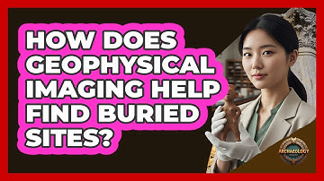 How Does Geophysical Imaging Help Find Buried Sites?