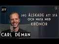 277. Carl Déman, Spelade Bort Flera Miljoner | Framgångspodden | Hel intervju