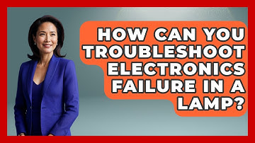 How Can You Troubleshoot Electronics Failure in a Lamp? | How Things Break News