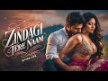 Zindagi Tere Naam New Song 2025 New Valentine Hindi Song 2025 Bollywood Romantic Song Trending Zindagi Tere Naam New Song 2025 New Valentine Hindi Song 2025 Bollywood Romantic Song Trending