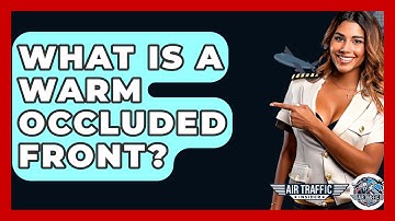 What Is A Warm Occluded Front? - Air Traffic Insider
