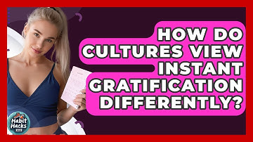 How Do Cultures View Instant Gratification Differently? - Habit Hacks Hub
