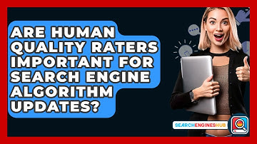 Are Human Quality Raters Important For Search Engine Algorithm Updates? - SearchEnginesHub.com