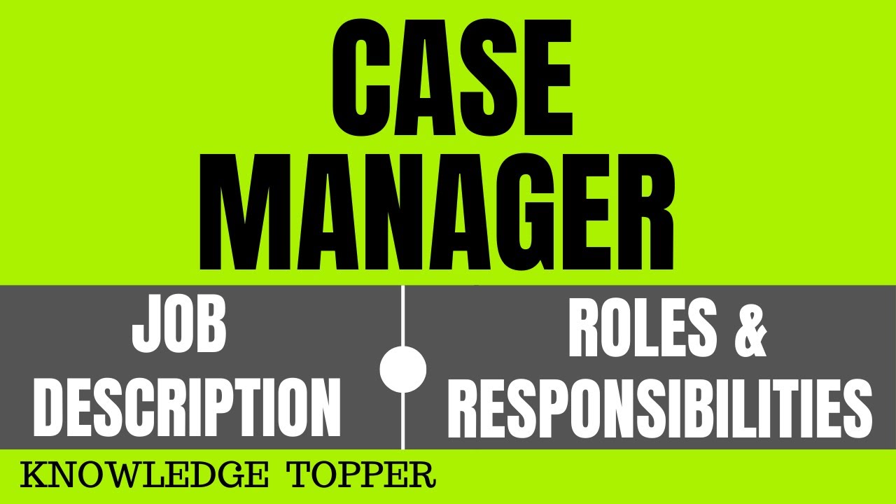 Case Manager Job Description | Case Manager Duties And Responsibilities | Case  Manager Roles - Youtube