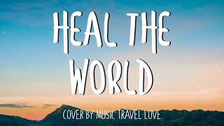 Heal The World - Music Travel Love Cover (Lyrics)