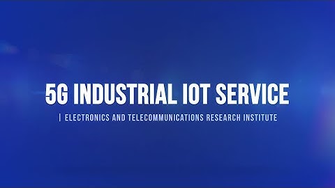 ETRI 5G-based Industrial IoT Service Demonstration