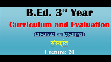 Curriculum and Evaluation/Unit- 2 Sources of Influences on curriculum /B.Ed. 3rd Year/Lecture - 20