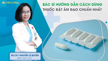 Bác sĩ hướng dẫn cách dùng thuốc đặt âm đạo chuẩn nhất | BS.CK1 Nguyễn Lệ Quyên