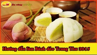 Tết Trung Thu 2015- Hướng Dẫn Cách Làm Bánh Dẻo Nhân Trà Xanh