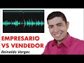 EMPRESARIO VS VENDEDOR - Reinaldo Vargas