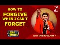 How To Forgive When I Can’t Forget | FR AUGUSTINE VALLOORAN V C | LIVING WATERS