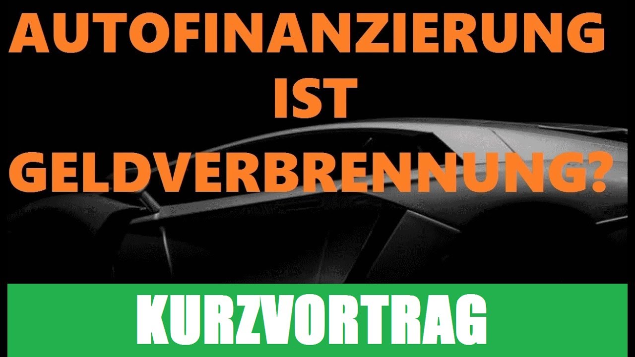 Autofinanzierung Ist Geldverbrennung Youtube
