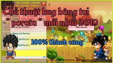 Ngọc rồng online - thủ thuật bug bông tai porata mới nhất 2019