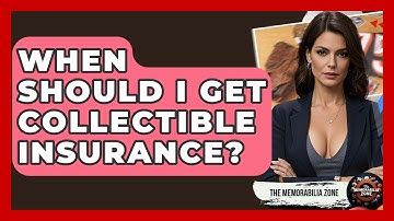 When Should I Get Collectible Insurance? - The Memorabilia Zone