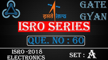 ISRO 2018 Solutions Electronics |Question 60 Set-A |ISRO Previous Year Paper| ISRO SERIES| GATE GYAN