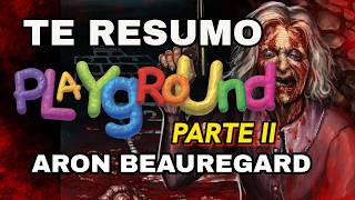 RESUMEN DEL LIBRO | PLAYGROUND | ARON BEAUREGARD | SPLATTERPUNK | PARTE 2 de 2